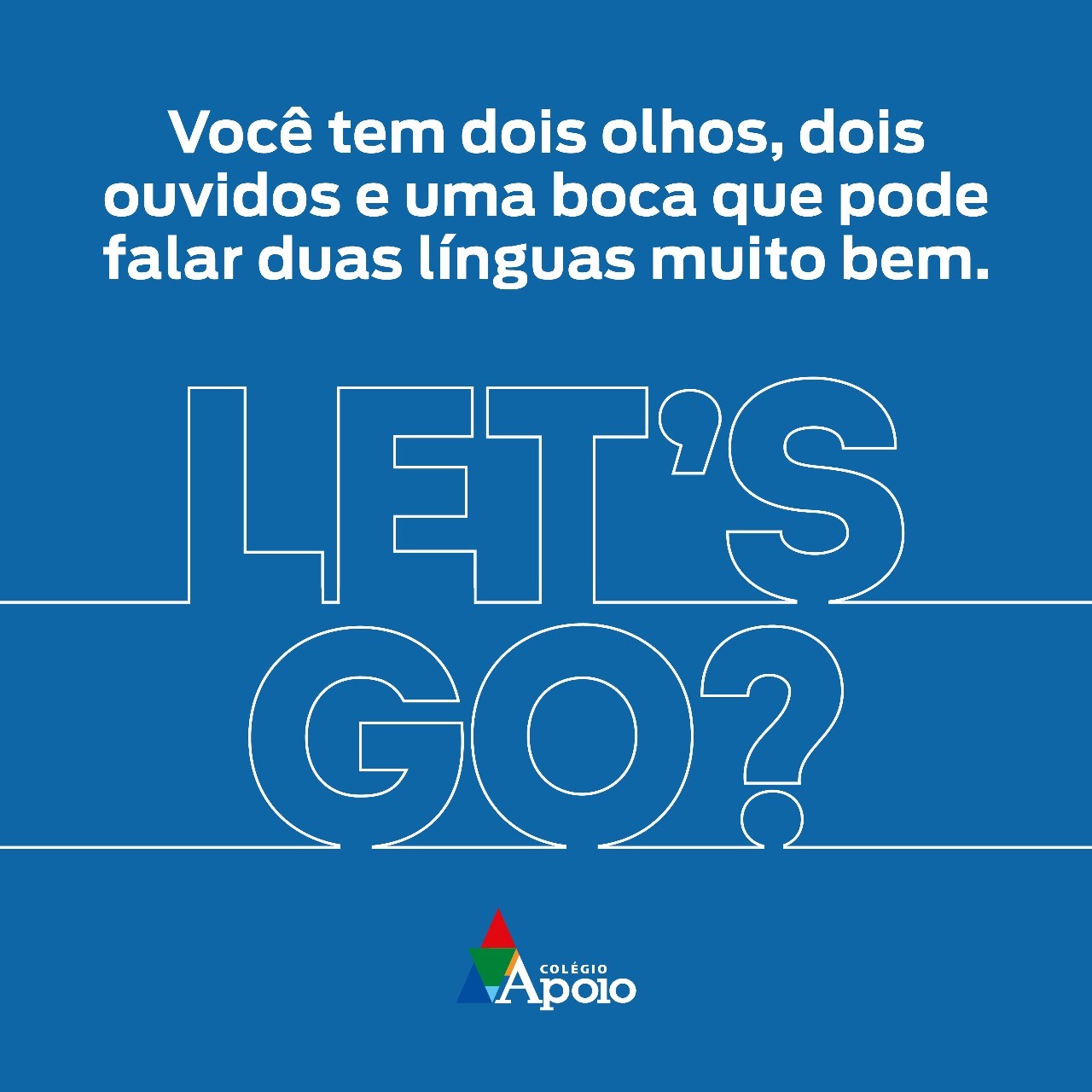 Você tem dois olhos, dois ouvidos e uma boca que pode falar duas línguas muito bem. Let's go?